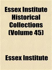 Essex Institute Historical Collections (Volume 45),1152541595,9781152541597
