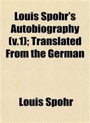Louis Spohr's Autobiography (v.1); Translated From the German,1153013622,9781153013628