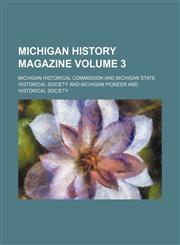 Michigan history magazine Volume 3,1153949563,9781153949569