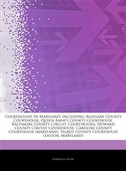 Articles On Courthouses In Maryland, including Allegany County Courthouse, Queen Anne's County Courthouse, Baltimore County Circuit Courthouses, Howard County Circuit Courthouse, Caroline County Courthouse (maryland),1244459828,9781244459823