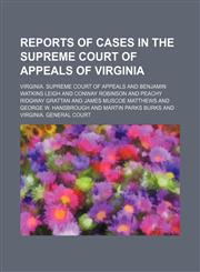 Reports of cases in the Supreme Court of Appeals of Virginia Volume 77,1150242906,9781150242908