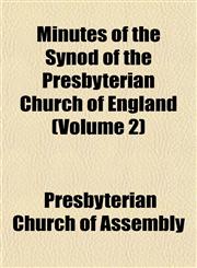 Minutes of the Synod of the Presbyterian Church of England (Volume 2),1153406977,9781153406970