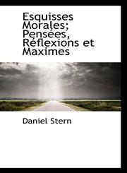 Esquisses Morales; Pensées, Réflexions et Maximes,1115715615,9781115715614