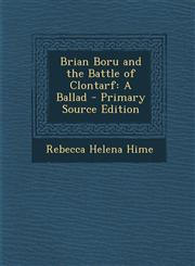 Brian Boru and the Battle of Clontarf A Ballad - Primary Source Edition,1295444224,9781295444229