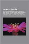 Jaderské moře Ostrovy Jaderského moře, Pobřeží Jaderského moře, Přístavy Jaderského moře, Úmoří Jaderského moře, Benátky, Korčula, Terst, Brač,1232832510,9781232832515