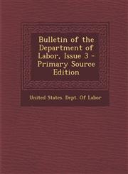 Bulletin of the Department of Labor, Issue 3 - Primary Source Edition,1287614744,9781287614746