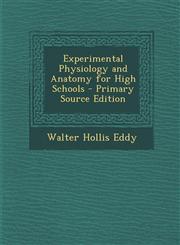 Experimental Physiology and Anatomy for High Schools - Primary Source Edition,1287991009,9781287991007