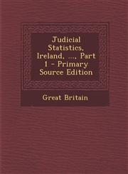 Judicial Statistics, Ireland, ..., Part 1 - Primary Source Edition,1295095165,9781295095162