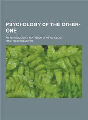 Psychology of the Other-One; An Introductory Text-Book of Psychology,1230270965,9781230270968