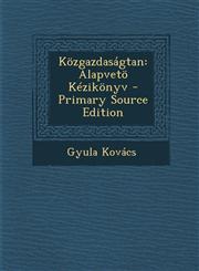 Kozgazdasagtan Alapveto Kezikonyv - Primary Source Edition,1295332310,9781295332311