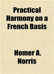 Practical Harmony on a French Basis,1154901459,9781154901450