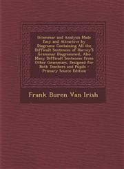 Grammar and Analysis Made Easy and Attractive by Diagrams Containing All the Difficult Sentences of Harvey's Grammar Diagrammed, Also Many Difficult,1293689904,9781293689905