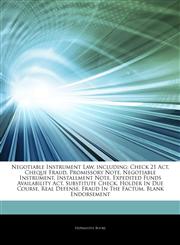 Articles On Negotiable Instrument Law, including Check 21 Act, Cheque Fraud, Promissory Note, Negotiable Instrument, Installment Note, Expedited Funds Availability Act, Substitute Check, Holder In Due Course, Real Defense,1243239476,9781243239471