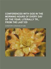 Conferences With God in the Morning Hours of Every Day of the Year. Literally Tr., From the Last Ed,1150340541,9781150340543