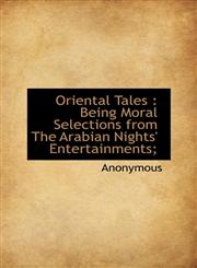 Oriental Tales Being Moral Selections from The Arabian Nights' Entertainments;,1116445336,9781116445336