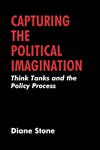 Capturing the Political Imaginiation Think Tanks and the Policy Process,0714647160,9780714647166