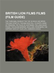 British Lion Films films (Film Guide) The Third Man, Room at the Top, In Which We Serve, Two-Way Stretch, The Man Who Fell to Earth,1234600161,9781234600167