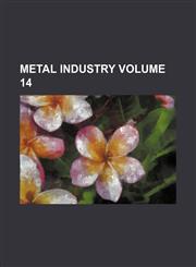 Metal industry Volume 14,1235948285,9781235948282