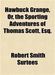 Hawbuck Grange, Or, the Sporting Adventures of Thomas Scott, Esq.,1152282530,9781152282537