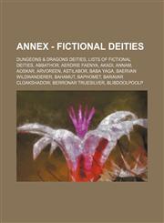 Annex - Fictional Deities Dungeons & Dragons Deities, Lists of Fictional Deities, Abbathor, Aerdrie Faenya, Akadi, Annam, Aoskar, Arvoreen, Asti,1234832240,9781234832247