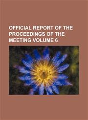Official report of the proceedings of the meeting Volume 6,1153949881,9781153949880