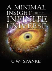 A Minimal Insight to the Infinite Universe,141376732X,9781413767322