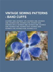 Vintage Sewing Patterns - Band Cuffs Academy 3046, Advance 1375, Advance 2386, Advance 2388, Advance 2595, Advance 2709, Advance 2846, Advance 2973 A, Advance 2988, Advance 3096, Advance 3256, Advance 3402, Advance 3610, Advance 3698, Advance 3758,1234687356,9781234687359