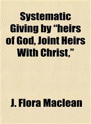 Systematic Giving by "heirs of God, Joint Heirs With Christ,",1152870432,9781152870437