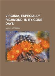 VIRGINIA, ESPECIALLY RICHMOND, IN BY-GONE DAYS,1151297909,9781151297907