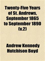 Twenty-Five Years of St. Andrews, September 1865 to September 1890 (v.2),1153198436,9781153198431
