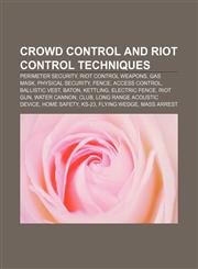 Crowd control and riot control techniques Perimeter security, Riot control weapons, Gas mask, Physical security, Fence, Access control,1233106716,9781233106714