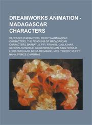 Dreamworks Animation - Madagascar Characters Deceased Characters, Merry Madagascar Characters, The Penguins of Madagascar Characters, Barbatus, Fifi, Frankie, Gallaxhar, General Mandible, Gingerbread Man, King Harold, Lord Farquaad,1234791994,9781234791995