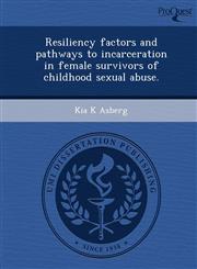 Resiliency factors and pathways to incarceration in female survivors of childhood sexual abuse.,124356718X,9781243567185