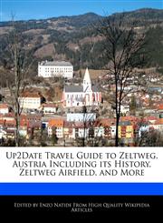 Up2Date Travel Guide to Zeltweg, Austria Including its History, Zeltweg Airfield, and More,1241305463,9781241305468