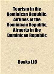 Tourism in the Dominican Republic Airlines of the Dominican Republic, Airports in the Dominican Republic,1157964621,9781157964629