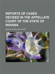 Reports of cases decided in the Appellate Court of the State of Indiana (Volume 53),1151005940,9781151005946