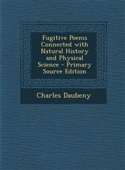 Fugitive Poems Connected with Natural History and Physical Science - Primary Source Edition,1293286923,9781293286920