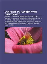 Converts to Judaism from Christianity Converts to Judaism from Eastern Orthodoxy, Converts to Judaism from Protestantism,1156099897,9781156099896