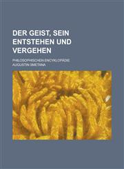 Der Geist, Sein Entstehen Und Vergehen; Philosophischen Encyklopadie,1234471329,9781234471323