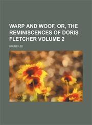 Warp and woof, or, The reminiscences of Doris Fletcher Volume 2,115499869X,9781154998696
