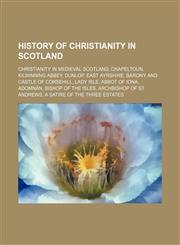 History of Christianity in Scotland Christianity in medieval Scotland, Chapeltoun, Kilwinning Abbey, Dunlop, East Ayrshire,1234582716,9781234582715