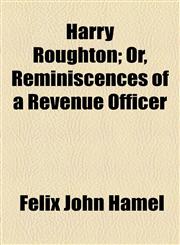 Harry Roughton; Or, Reminiscences of a Revenue Officer,1154723682,9781154723687
