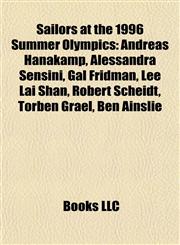 Sailors at the 1996 Summer Olympics Andreas Hanakamp, Alessandra Sensini, Gal Fridman, Lee Lai Shan, Robert Scheidt, Torben Grael, Ben Ainslie,1155266730,9781155266732