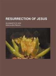 Resurrection of Jesus; An Agnostic's View,1151661333,9781151661333