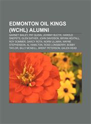 Edmonton Oil Kings (WCHL) alumni Garnet Bailey, Pat Quinn, Johnny Bucyk, Harold Snepsts, Glen Sather, John Davidson, Bryan Hextall, Roy Sommer,1155912934,9781155912936