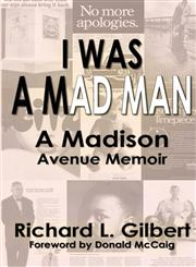 I Was a Mad Man A Madison Avenue Memoir,162681080X,9781626810808