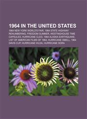 1964 in the United States 1964 New York World's Fair, 1964 state highway renumbering, Freedom Summer, Westinghouse Time Capsules,1156155568,9781156155561