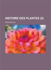 Histoire Des Plantes (5 ),1234870975,9781234870973