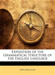 Exposition of the Grammatical Structure of the English Language,1142754820,9781142754822