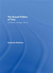 The Sexual Politics of Time: Confession, Nostalgia, Memory,0415066905,9780415066907